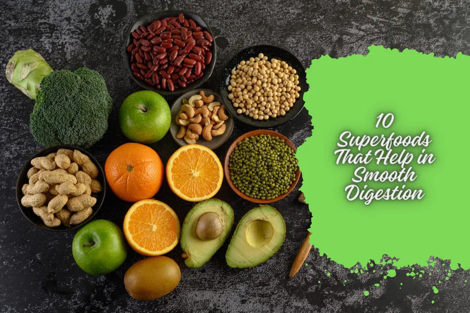 10 Superfoods That Help in Smooth Digestion