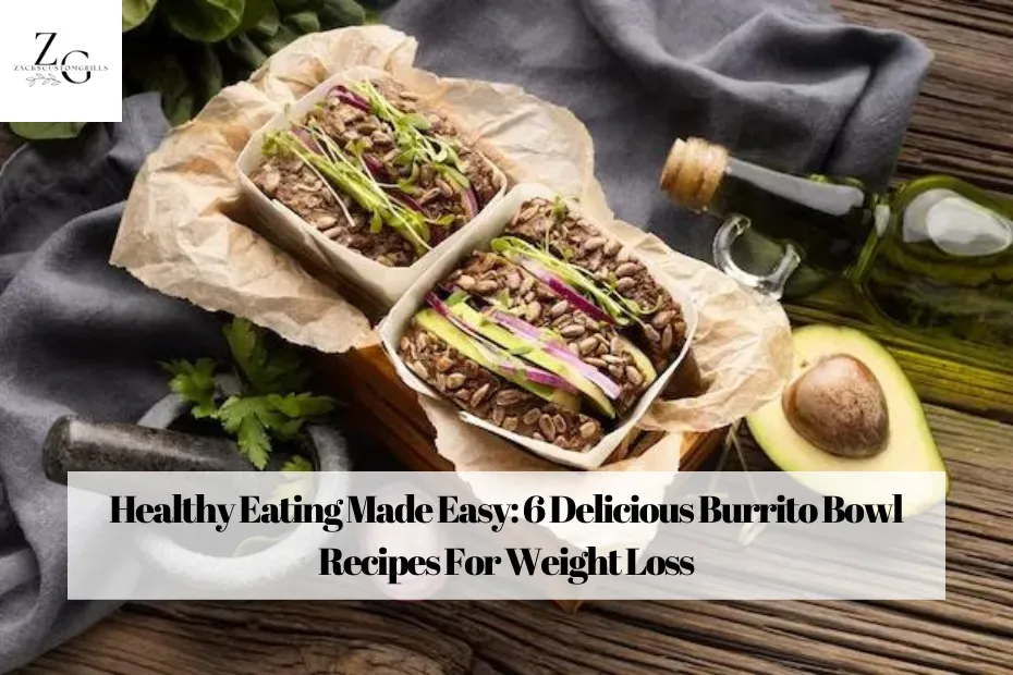 Healthy Eating Made Easy: 6 Delicious Burrito Bowl Recipes For Weight Loss