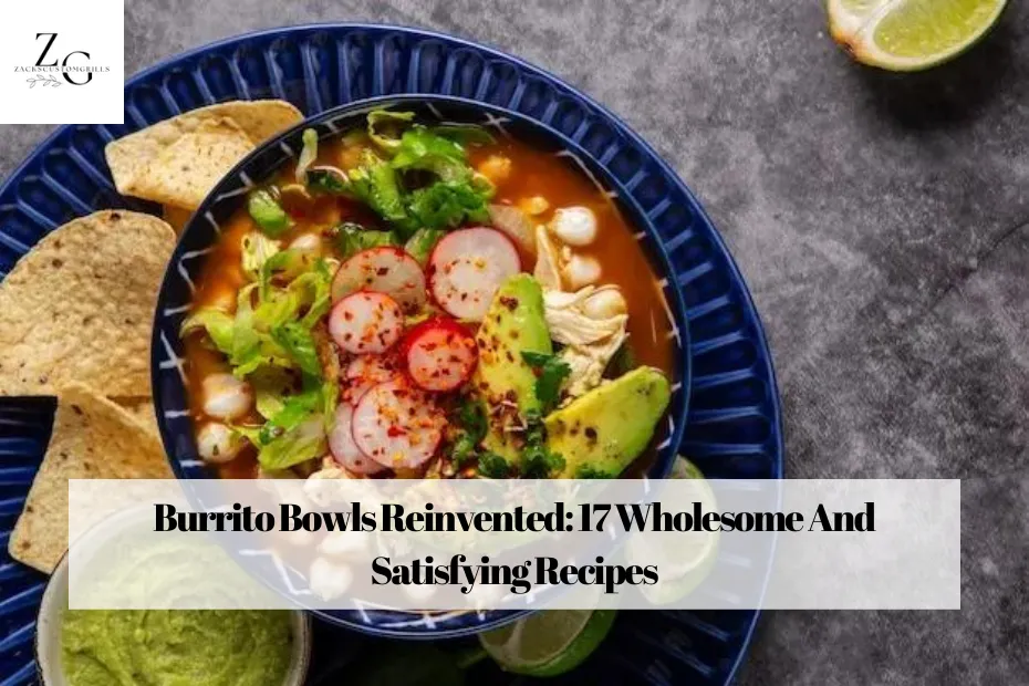 Burrito Bowls Reinvented: 17 Wholesome And Satisfying Recipes
