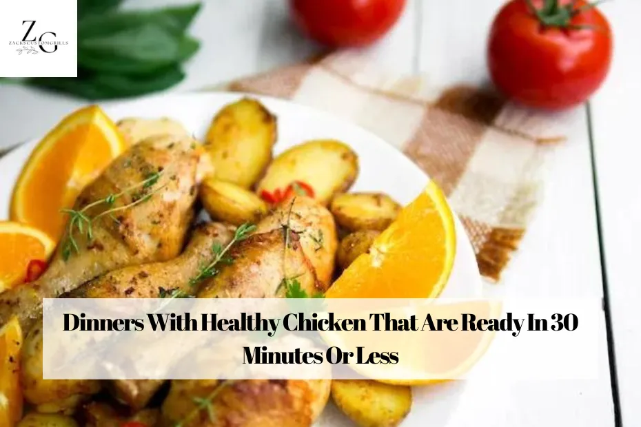 Dinners With Healthy Chicken That Are Ready In 30 Minutes Or Less