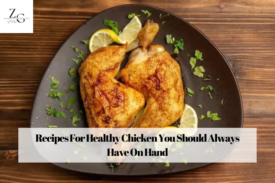 Recipes For Healthy Chicken You Should Always Have On Hand