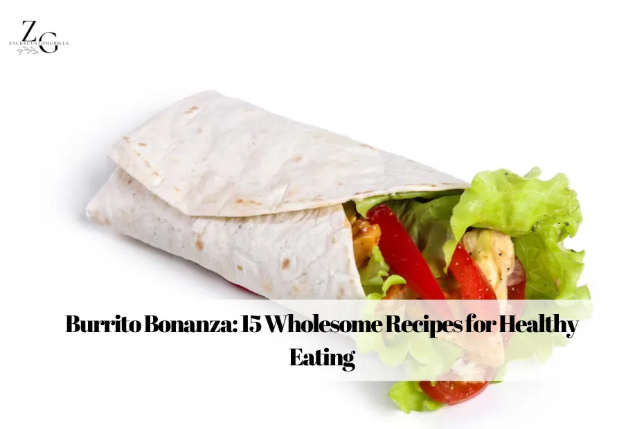 Burrito Bonanza: 15 Wholesome Recipes for Healthy Eating
