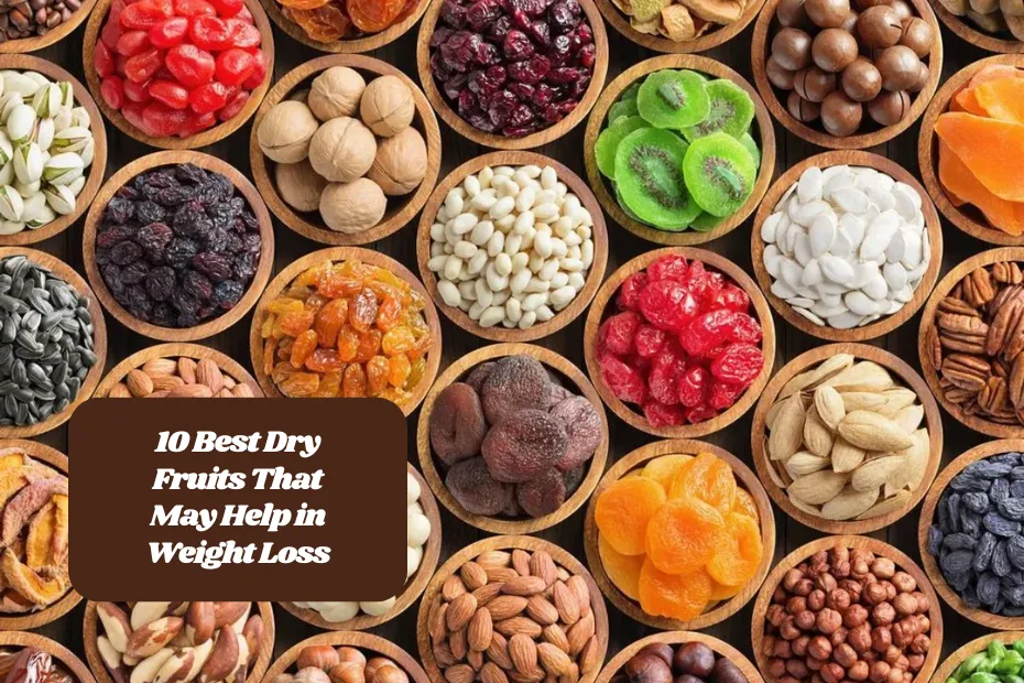 10 Best Dry Fruits That May Help in Weight Loss